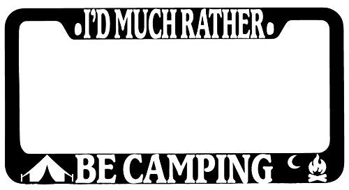 I'd Much Rather Be Camping -Design K- Black Metal License Plate Frame DG