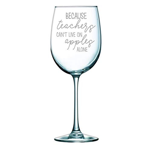 because Teachers Can't Live on Apples Alone Wine Glass Funny Gift Laser Etched - 18 oz