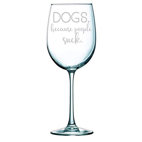 Dogs Because People Suck Wine Glass Funny Gift Laser Etched - 18 oz