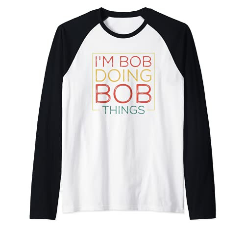 Vintage Dad Bob Funny Saying- I'm Bob Doing Bob Things Raglan Baseball Tee