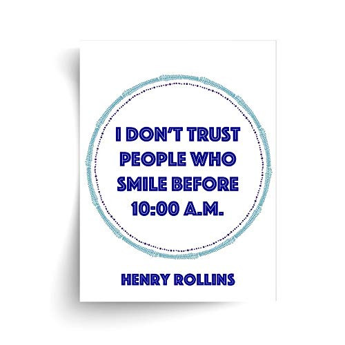 Henry Rollins - I Don't Trust People Who Smile Before 10.00 A.M. - Unframed Print