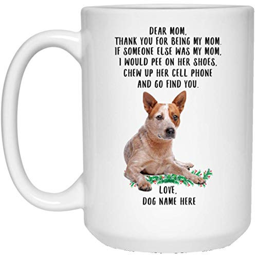 Funny Australian Cattle Dog Red Heeler Personalized Name Thanks For Being My Mom White Coffee Mug 15oz
