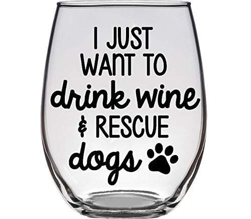 Gift for Dog Lover Rescuer - I Just Want to Drink Wine  and  Rescue Dogs - Large 21 Ounce Stemless Wine Glass - Who Rescued Who