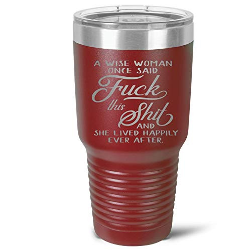 A Wise Woman Once Said Fuck This Shit  and  Lived Happily Ever After Stainless Tumbler - 3 Sizes - 16 Colors