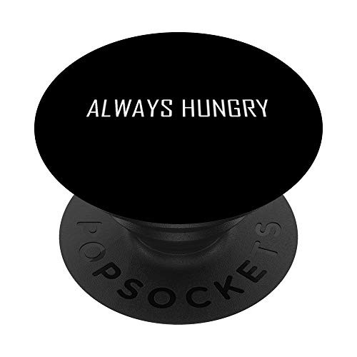 Always Hungry Funny PopSockets PopGrip- Swappable Grip for Phones  and  Tablets