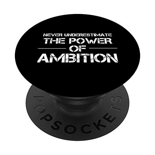 Never Underestimate the Power of Ambition PopSockets PopGrip- Swappable Grip for Phones  and  Tablets