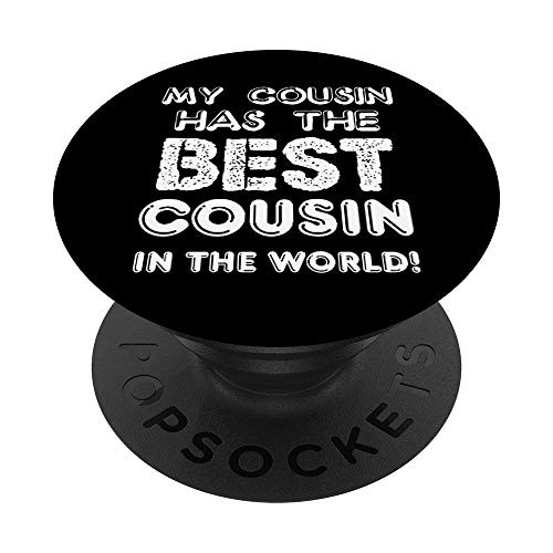 My Cousin Has The Best Cousin In The World Funny PopSockets PopGrip- Swappable Grip for Phones and Tablets My Cousin Has The Best Cousin In The World Funny PopSockets PopGrip- Swappable Grip for Phones and Tablets