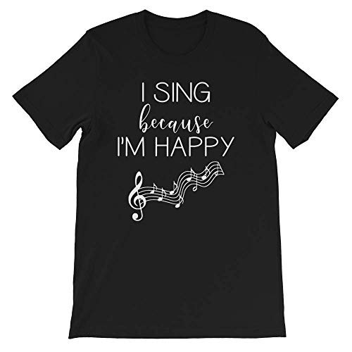 I Sing Because I'm Happy - Love to Sing Music Singer T-Shirt Gift for Men and Women