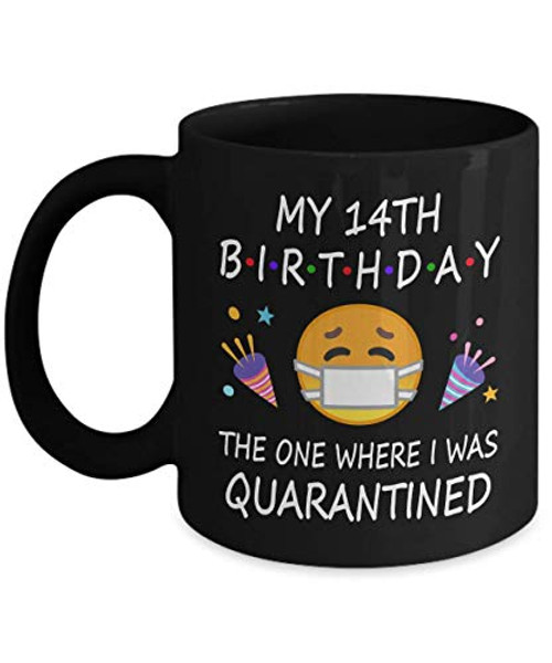 14th Birthday Quarantine 2021 For Men Women Him Her  Gifts For 14 Years Old Bday Party For Boys Girls Kids  2007  11oz Black Coffee Mug D216-14