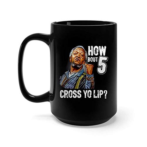 How bout 5 cross yo lip Sanford and Son Mug 11oz 15oz