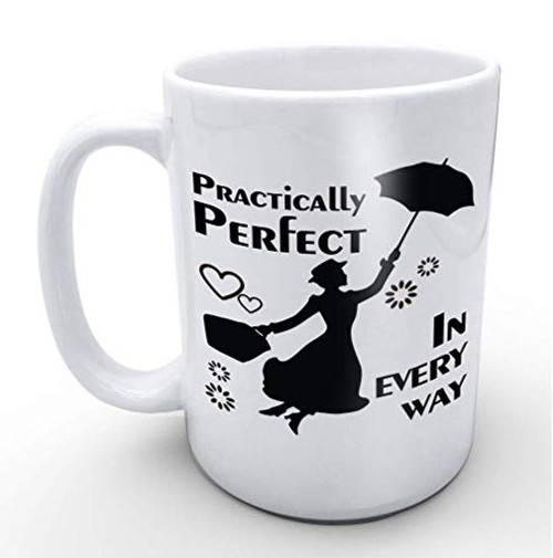 Mary Poppins Practically Perfect in Every Way- Funny White Mug 15oz Coffee Mugs or Tea Cup Cool Birthday-christmas Gifts