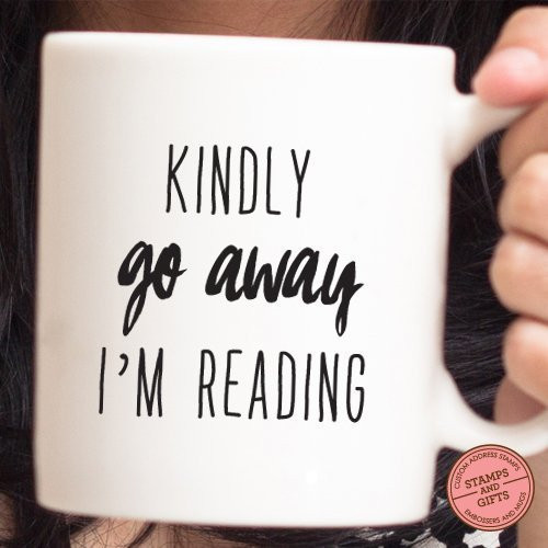 Kindly Go Away I'm Reading Mug Funny Quote Mug Quote Mug Holiday Gift Christmas Gift Coffee Gift Gift for Coffee Lover Gift for Reader Gift for Book Worm 33