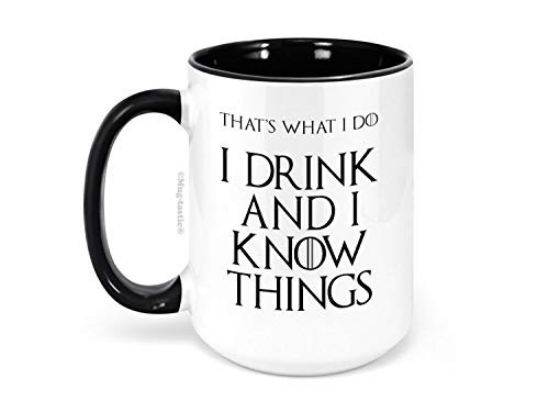 I Drink and I Know Things -That's What I do- - Large 15 Ounce Ceramic Coffee Mug by Mug-tastic