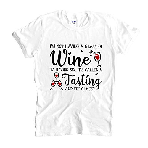 I'm Not Having A Glass Of Wine I'm Having Six It's Called A Tasting And It's Classy Funny Drinking Wine T-shirt Gift Long Sleeve Sweatshirt Hoodie