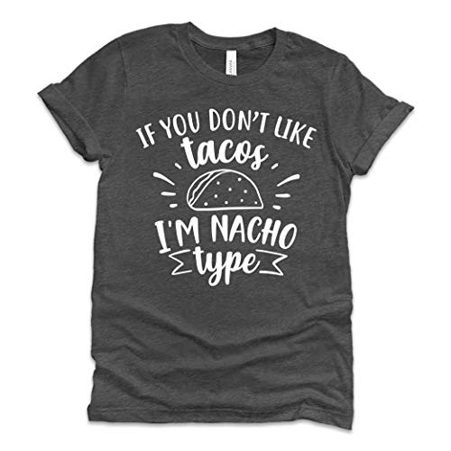 If You Don't Like Tacos I'm Nacho Type T-shirt - Unisex Fit from Bella Canvas 3001 - Choice of Color