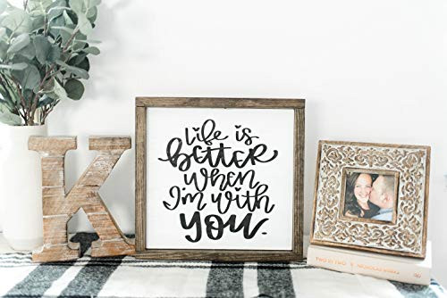 Life is better when I'm with you wood sign