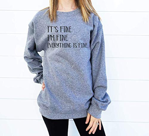 Its Fine I'm Fine Everything Is Fine Sweatshirt - Funny Graphic Pull Over - Mom Sweater - New Mom Long Sleeve Shirt - Its Fine Im Fine Sweatshirt - Everything is Fine - Unisex Sweatshirt - Sarcasm