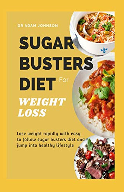 SUGAR BUSTERS DIET FOR WEIGHT LOSS: LOSE WEIGHT RAPIDLY WITH EASY TO FOLLOW SUGAR BUSTERS DIET AND JUMP INTO HEALTHY LIFESTYLE