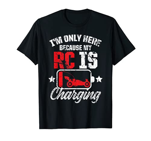 I'm Only Here Because My RC Car is Charging Remote Control T-Shirt