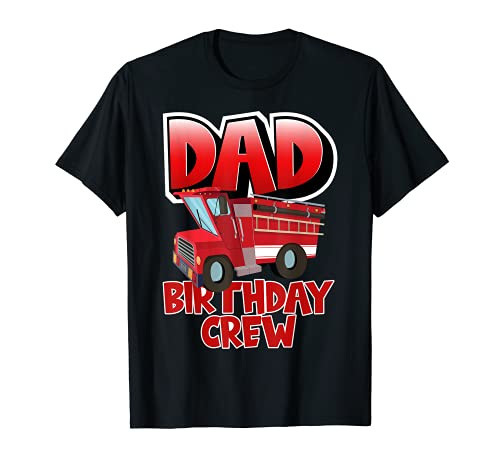 Dad Birthday Crew Funny Fire Engine Firefighter Father's Day T-Shirt Dad Birthday Crew Funny Fire Engine Firefighter Father's Day T-Shirt