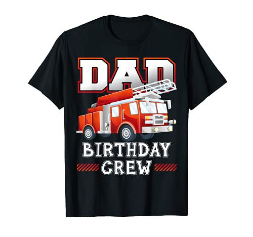 Dad Birthday Crew Fire Engine Firefighter Fire Extinguishing T-Shirt Dad Birthday Crew Fire Engine Firefighter Fire Extinguishing T-Shirt