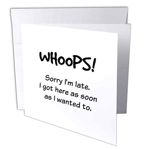 3dRose 3D Rose Nicole R - Quote - Image of Whoops Sorry Im Late I Got Here As Soon As I Wanted to - 1 Greeting Card with Envelope -gc-306476-5-