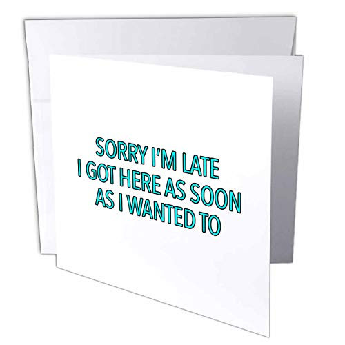 3dRose EvaDane - Funny Sayings - Sorry Im Late I Got Here As Soon As I Wanted to Aqua - 1 Greeting Card with Envelope -gc-320995-5- 3dRose EvaDane - Funny Sayings - Sorry Im Late I Got Here As Soon As I Wanted to Aqua - 1 Greeting Card with Envelope -gc-320995-5-