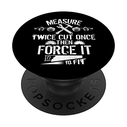 Measure Twice Cut Once Then Force It To Fit - Carpenter Gift PopSockets PopGrip: Swappable Grip for Phones  and  Tablets