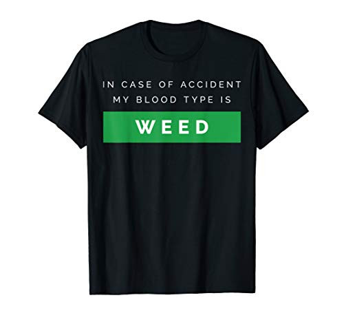 In Case Of Accident, My Blood Type Is Weed T-Shirt