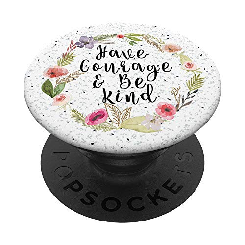 Have Courage And Be Kind - Uplifting Positive Slogan PopSockets PopGrip: Swappable Grip for Phones and Tablets Have Courage And Be Kind - Uplifting Positive Slogan PopSockets PopGrip: Swappable Grip for Phones and Tablets