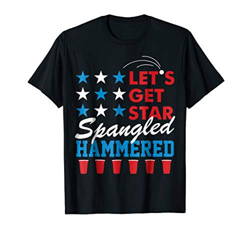 Lets get star spangled hammered - Fourth of July T Shirt