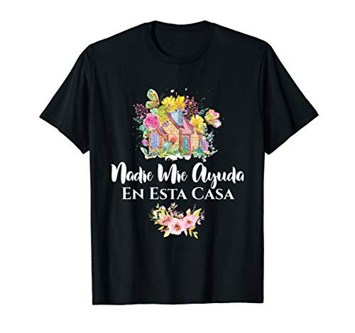 Nadie Me Ayuda En Esta Casa Funny Wife Mom Gift T-Shirt T-Shirt