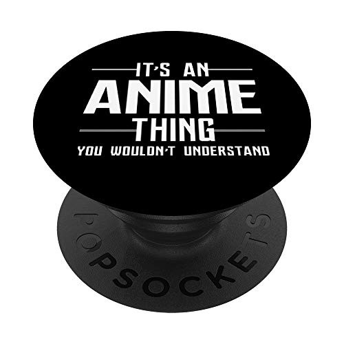 Its An Anime Thing You Wouldnt Understand PopSockets PopGrip: Swappable Grip for Phones  and  Tablets