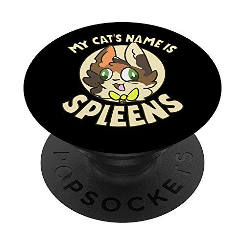 My Cat's Name Is Spleens Funny Gift Spleen The Cat Lover PopSockets PopGrip: Swappable Grip for Phones and Tablets My Cat's Name Is Spleens Funny Gift Spleen The Cat Lover PopSockets PopGrip: Swappable Grip for Phones and Tablets
