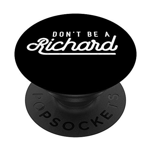 Dont Be A Richard Sarcastic Witty Saying Joke Meme Print PopSockets PopGrip: Swappable Grip for Phones and Tablets Dont Be A Richard Sarcastic Witty Saying Joke Meme Print PopSockets PopGrip: Swappable Grip for Phones and Tablets