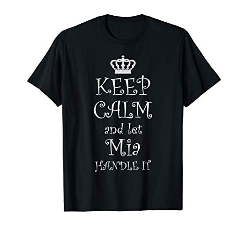 KEEP CALM and LET MIA HANDLE IT - T-Shirt | Name Tee Gift