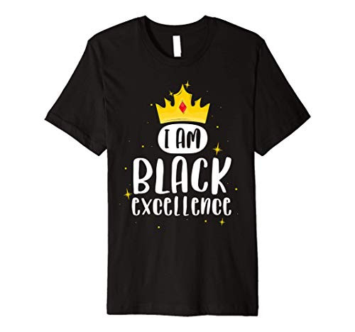 I Am Black Excellence Shirt African Pride History Month I Am Black Excellence Shirt African Pride History Month