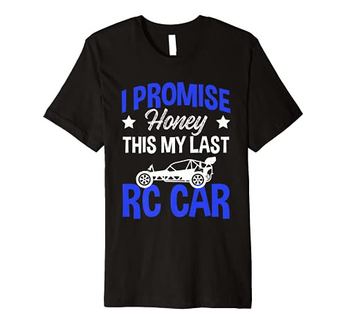 I Promise Honey This is My Last RC Car Remote Control Racing Premium T-Shirt