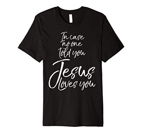 Cute Evangelism Gift In Case No One Told You Jesus Loves You Premium T-Shirt