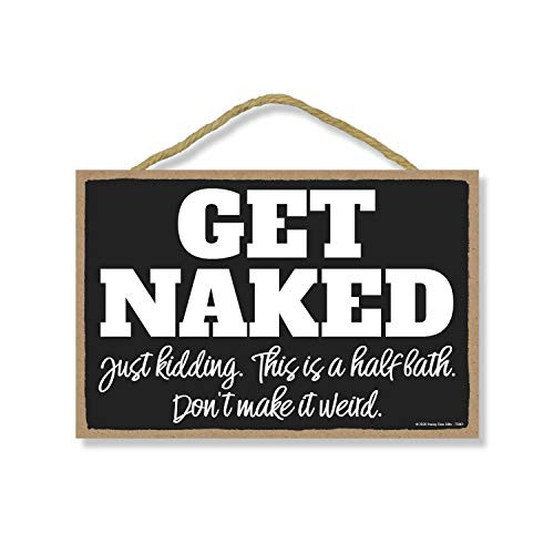 Honey Dew Gifts Funny Bathroom Decor, Get Naked Don't Make It Weird 7 inch by 10.5 inch Hanging, Wall Art, Decorative Wood Sign, Funny Signs
