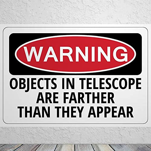 ArogGeld Objects in Telescope are Farther Than Sign Aluminum Metal Tin Sign,Rust Free,UV Protected and Waterproof,Weather Resistant,Durable Ink,Easy to Mount for Outdoors