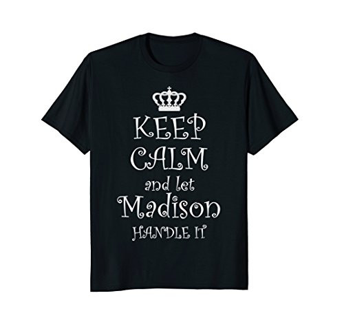 KEEP CALM and let MADISON HANDLE IT T-Shirt | Name Tee Gift
