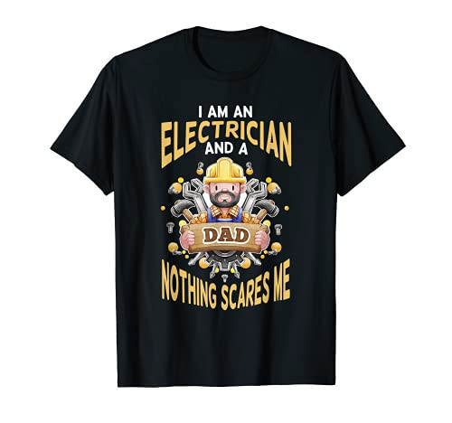 I Am An Electrician And A Dad Nothing Scares Me Wire Repair T-Shirt