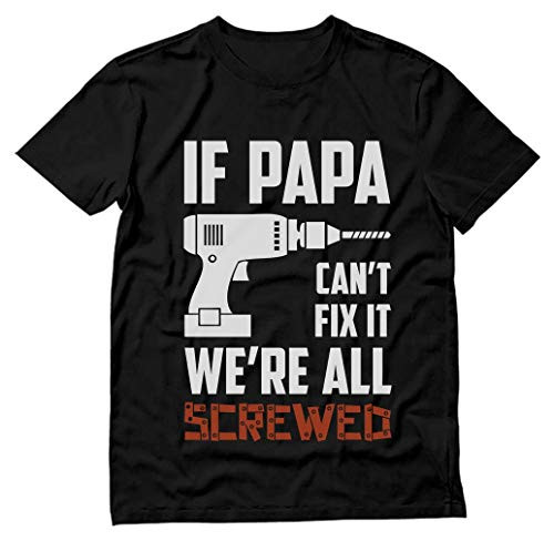 If PAPA Can't Fix It We're All Screwed Gift for Grandpa Dad T-Shirt X-Large Black