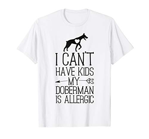 Doberman Mama Gift Funny Dog Mom Shirts Can't Have Kids T-Shirt Doberman Mama Gift Funny Dog Mom Shirts Can't Have Kids T-Shirt