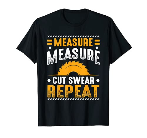 Measure Cut Swear Repeat Woodworker Construction Worker T-Shirt