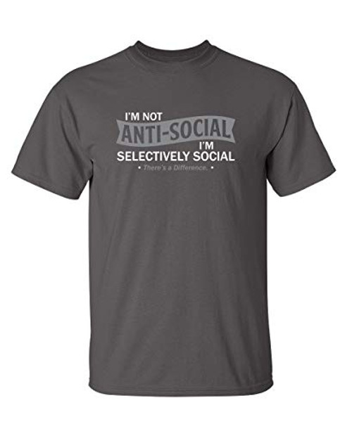 I'm Not Anti-Social Sarcastic Novelty Graphic Funny T Shirt XL Charcoal