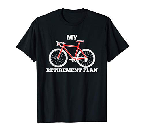 Funny My Retirement Plan Cyclist Bike Bicycle Cycling Gift T-Shirt