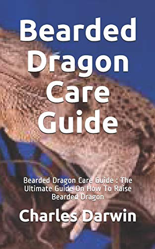 Bearded Dragon Care Guide: Bearded Dragon Care Guide : The Ultimate Guide On How To Raise Bearded Dragon