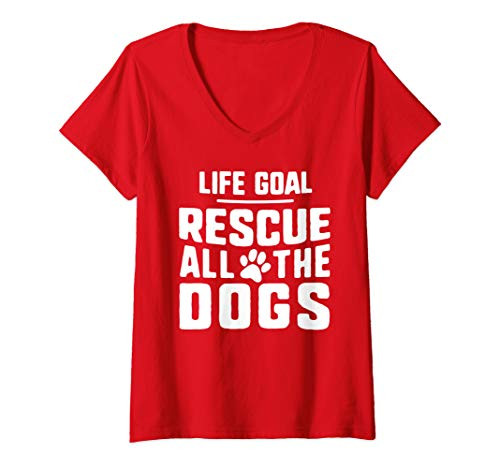 Womens Life Goal Rescue All The Dogs SHIRT Puppy Lover Rescue Gift V-Neck T-Shirt